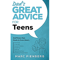 Dad's Great Advice for Teens: Stuff Every Teen Needs to Know About Parents, Friends, Social Media, Drinking, Dating… book cover