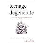 Teenage Degenerate: A Memoir that Explores the Depths of Methamphetamine and Drug Addiction