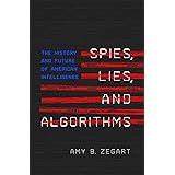 Spies, Lies, and Algorithms: The History and Future of American Intelligence