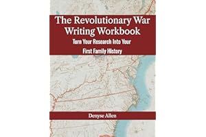 The Revolutionary War Writing Workbook: Turn Your Research Into Your First Family History
