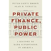Private Finance, Public Power: A History of Bank Supervision in America