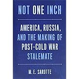 Not One Inch: America, Russia, and the Making of Post-Cold War Stalemate