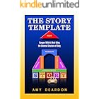 The Story Template: Conquer Writer's Block Using the Universal Structure of Story (Great Ways to Write Your Novel)