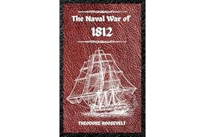 The Naval War of 1812 (Complete Edition): The history of the United States Navy during the last war with Great Britain, to which is appended an account of the battle of New Orleans