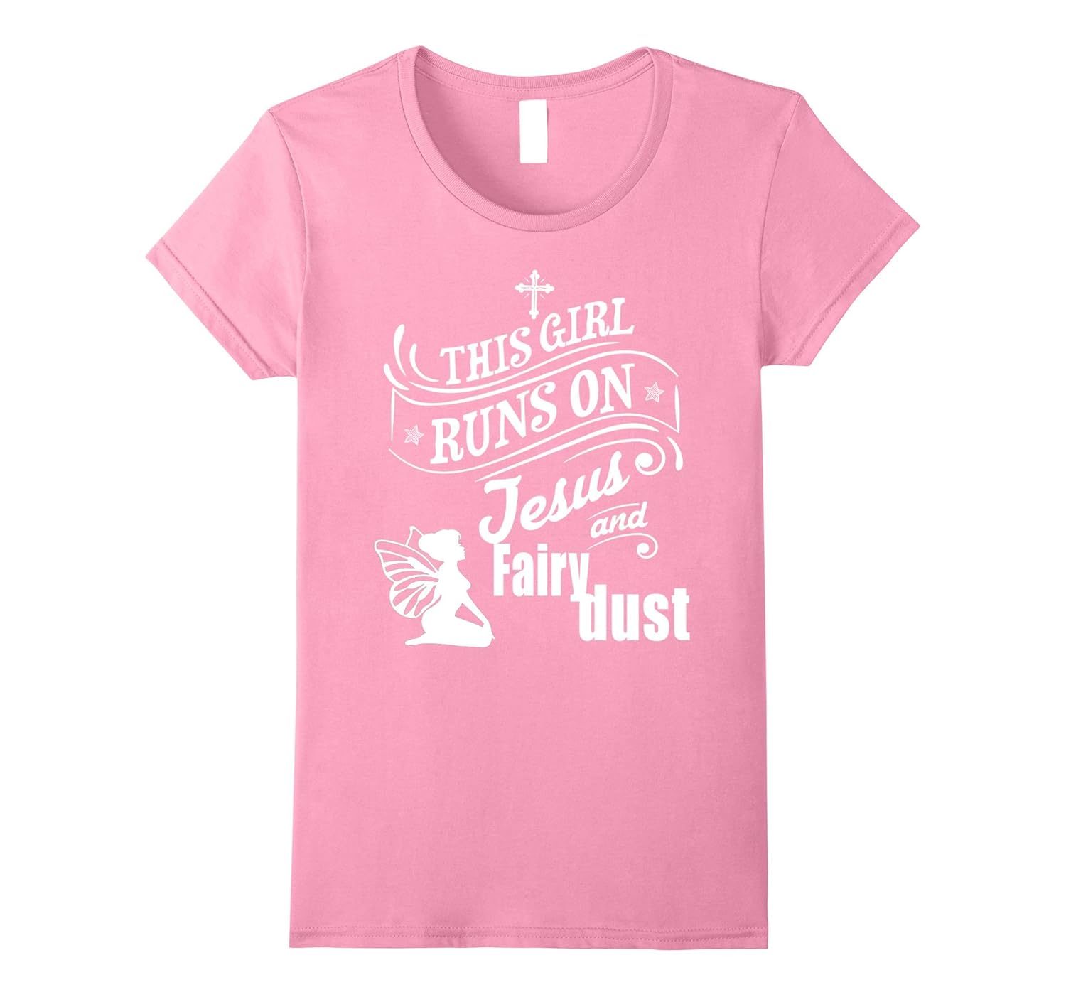 This Girl Runs On Jesus and Fairy Dust Shirt-ANZ