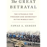 The Great Betrayal: The Struggle for Freedom and Democracy in the Middle East