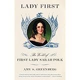 Lady First: The World of First Lady Sarah Polk