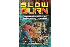Slow Burn - The growth of Superbikes & Superbike racing 1970 to 1988