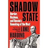 Shadow State: Murder, Mayhem, and Russia's Remaking of the West