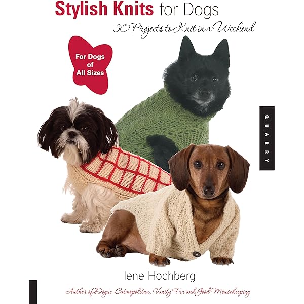 Knits for Dogs: Sweaters, Toys and Blankets for Your Furry Friend
