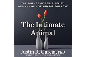 The Intimate Animal: The Science of Sex, Fidelity, and Why We Live and Die for Love