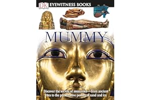 DK Eyewitness Books: Mummy: Discover the Secrets of Mummies―from the Early Embalming, to Bodies Preserved in