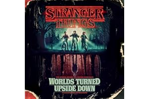 Stranger Things: Worlds Turned Upside Down: The Official Behind-the-Scenes Companion
