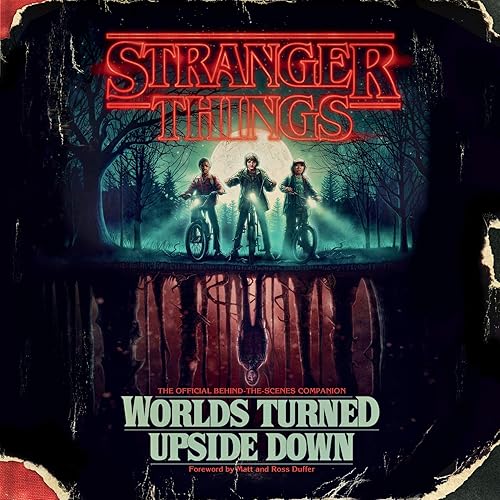 Download Stranger Things: Worlds Turned Upside Down: The Official Behind-the-Scenes Companion PDF