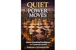 Quiet Power Moves: Master Emotional Intelligence and Command Outcomes