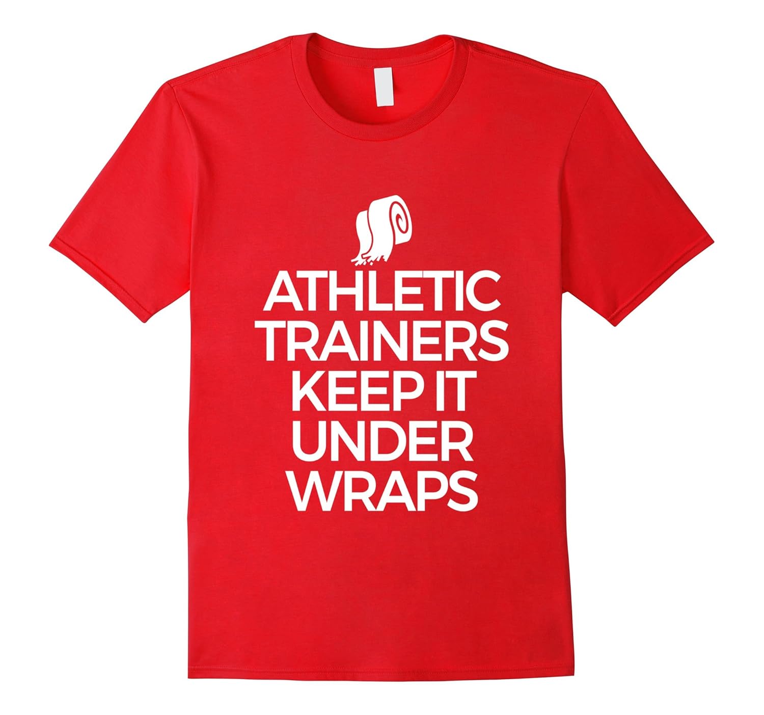 Athletic Trainers Keep It Under Wraps Wraps Funny T-Shirt-Rose