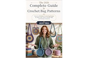 The 2026 Complete Guide to Crochet Bag Patterns: Featuring 10 Modern Crochet Bag Designs for Stylish Totes, Purses, Shoulder 