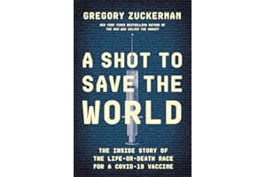 A Shot to Save the World: The Inside Story of the Life-or-Death Race for a COVID-19 Vaccine