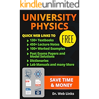 University Physics: Quick Web Links to FREE 130+ Textbooks, 450+ Lecture notes, 100+ Worked examples, past exams papers and model solutions, Dictionaries, Lab manuals and Many more...