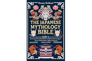 The Japanese Mythology Bible: [3 IN 1] Fascinating Tales of Gods, Heroes and Spirits of Ancient Japan | Discover All the Trad