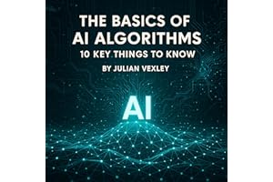 The Basics of AI Algorithms: 10 Key Things to Know