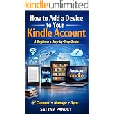 How to Add a Device to Your Kindle Account: A Beginner&rsquo;s Step-by-Step Guide to Connect, Manage, and Sync Kindle Devices Easily