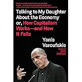Talking to My Daughter About the Economy: or, How Capitalism Works--and How It Fails