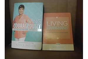 Living Courageously: You Can Face Anything, Just Do It Afraid
