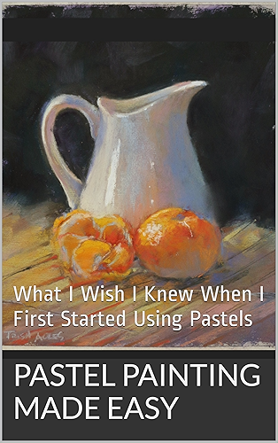 Download Pastel Painting Made Easy: What I Wish I Knew When I First Started Using Pastels (English Edition) PDF