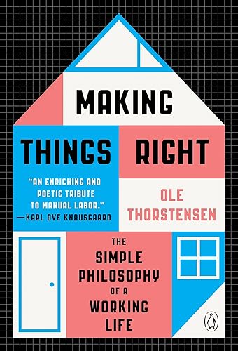 Download Making Things Right: The Simple Philosophy of a Working Life PDF