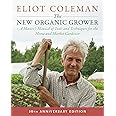 The New Organic Grower, 3rd Edition: A Master's Manual of Tools and Techniques for the Home and Market Gardener, 30th Anniver