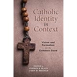 Catholic Identity in Context: Vision and Formation for the Common Good