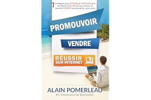 PROMOUVOIR, VENDRE & RÉUSSIR SUR INTERNET: 7 stratégies pour ATTIRER et FIDÉLISER plus de clients, MULTIPLIER vos revenus et 