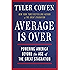 Average Is Over: Powering America Beyond the Age of the Great Stagnation