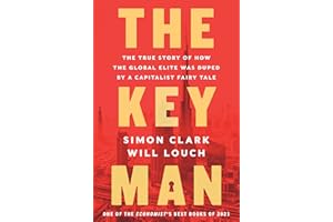 The Key Man: The True Story of How the Global Elite Was Duped by a Capitalist Fairy Tale