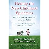 Healing the New Childhood Epidemics: Autism, ADHD, Asthma, and Allergies: The Groundbreaking Program for the 4-A Disorders
