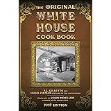 The Original White House Cook Book: Cooking, Etiquette, Menus, and More from the Executive Estate - 1887 Edition