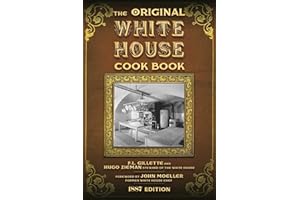 The Original White House Cook Book: Cooking, Etiquette, Menus, and More from the Executive Estate - 1887 Edition