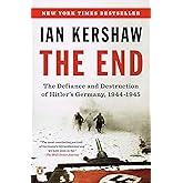 The End: The Defiance and Destruction of Hitler's Germany, 1944-1945