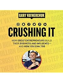 Crushing It!: How Great Entrepreneurs Build Their Business and Influence-and How You Can, Too