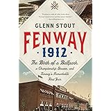 Fenway 1912: The Birth of a Ballpark, a Championship Season, and Fenway's Remarkable First Year