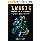Django 6 Handbook for Beginners: Build Modern Web Apps, REST APIs, and Dynamic Interfaces with Real Projects and Production-Ready Foundations (Django 6 Professional Development Series 1)