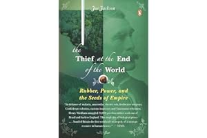 The Thief at the End of the World: Rubber, Power, and the Seeds of Empire
