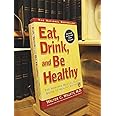 Eat, Drink, and Be Healthy: The Harvard Medical School Guide to Healthy Eating