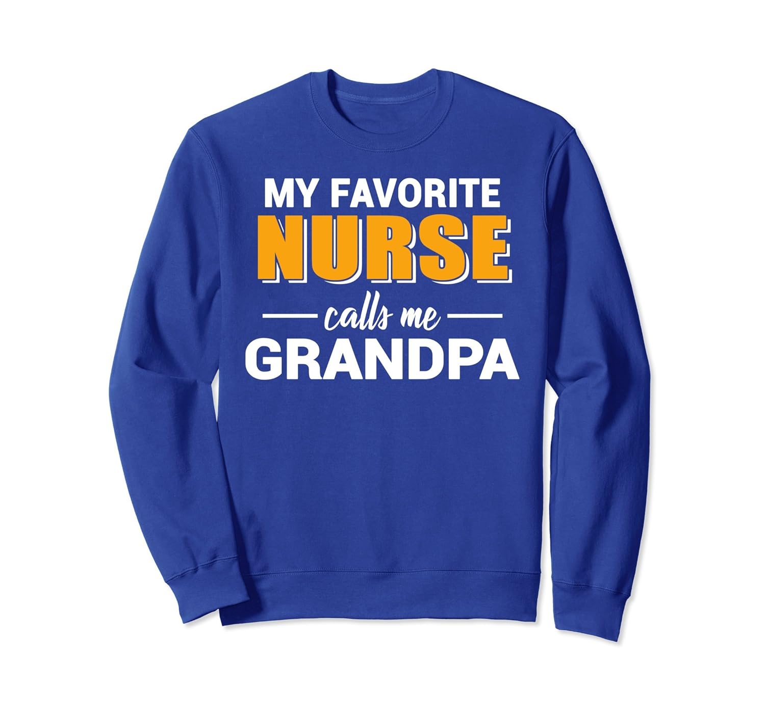 My Favorite Nurse Calls Me Grandpa Funny Sweatshirt-anz