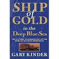Ship of Gold in the Deep Blue Sea: The History and Discovery of the World's Richest Shipwreck