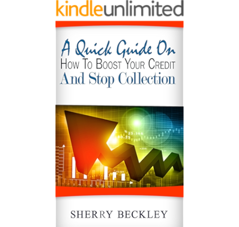 Amazon Com A Quick Guide On How To Boost Your Credit And Stop Collection Ebook Beckley Sherry Llc Defa Kindle Store