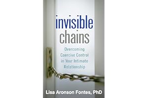 Invisible Chains: Overcoming Coercive Control in Your Intimate Relationship