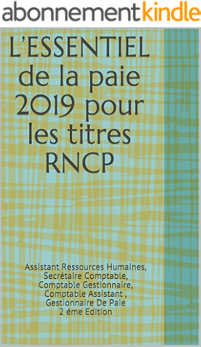 Download L’ESSENTIEL de la paie 2019  pour les titres RNCP: Assistant Ressources Humaines, Secrétaire Comptable, Comptable Gestionnaire, Comptable Assistant , Gestionnaire De Paie 2 éme Edition PDF