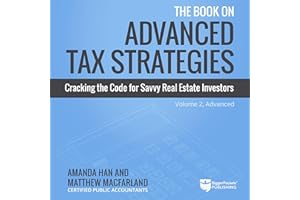 The Book on Advanced Tax Strategies: Cracking the Code for Savvy Real Estate Investors